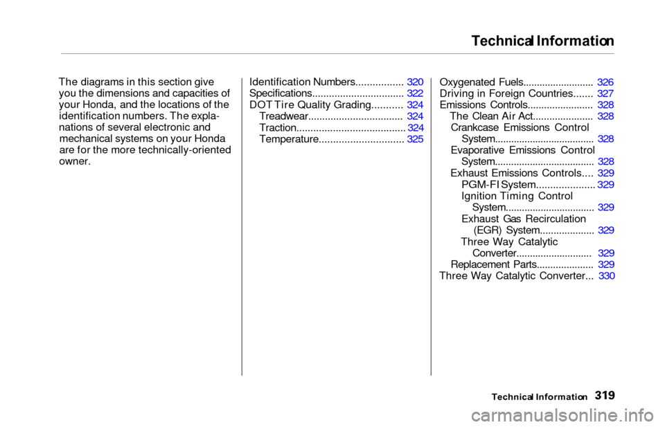 HONDA ODYSSEY 2000 RA6-RA9 / 2.G Owners Manual Technical Informatio n
The diagrams in this section give
you the dimensions and capacities of
your Honda, and the locations of theidentification numbers. The expla-
nations of several electronic and m