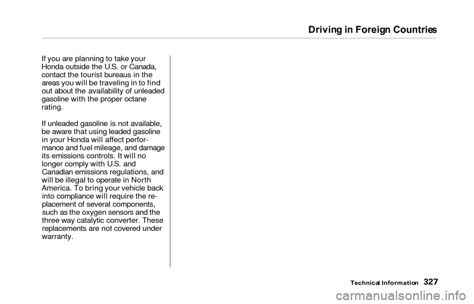 HONDA ODYSSEY 2000 RA6-RA9 / 2.G Owners Manual Driving in  Foreig n Countrie s
Technica l Informatio n
If you are planning to take your
Honda outside the U.S. or Canada,
contact the tourist bureaus in the
areas you will be traveling in to find
out