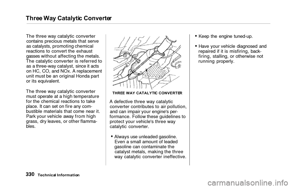 HONDA ODYSSEY 2000 RA6-RA9 / 2.G Owners Manual Three Wa y Catalyti c Converte r
The three way catalytic converter
contains precious metals that serve
as catalysts, promoting chemical
reactions to convert the exhaust
gasses without affecting the me