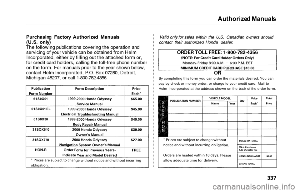 HONDA ODYSSEY 2000 RA6-RA9 / 2.G Owners Manual Authorized Manual s
Purchasin g  Factor y  Authorize d  Manual s
(U.S .  only )
The following publications covering the operation and servicing of your vehicle can be obtained from Helm
Incorporated, 