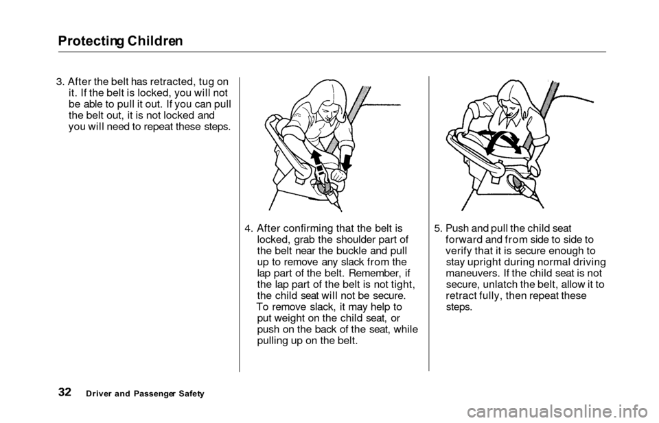 HONDA ODYSSEY 2000 RA6-RA9 / 2.G Owners Guide Protecting Childre n
3. After the belt has retracted, tug on
it. If the belt is locked, you will not
be able to pull it out. If you can pull
the belt out, it is not locked and
you will need to repeat 