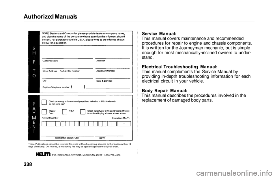 HONDA ODYSSEY 2000 RA6-RA9 / 2.G Owners Manual Authorize
d Manual s

These Publications cannot be returned for credit without receiving advance authorization within 14 days of delivery. On returns, a restocking fee may be applied against the origi