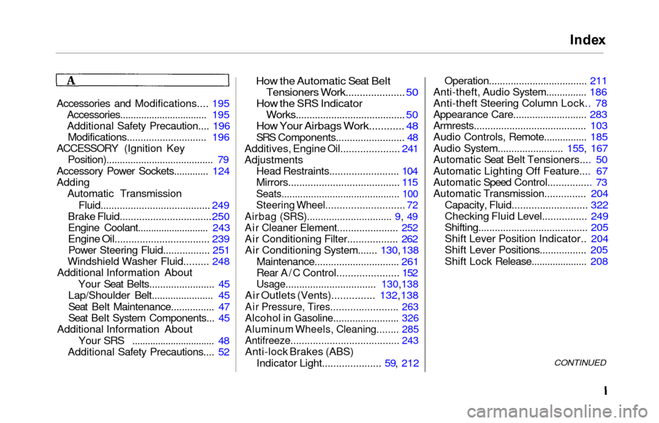 HONDA ODYSSEY 2000 RA6-RA9 / 2.G Owners Manual Index
Accessories and Modifications....  195
Accessories.................................  195
Additional Safety Precaution....  196
Modifications.............................  196
ACCESSORY (Ignition