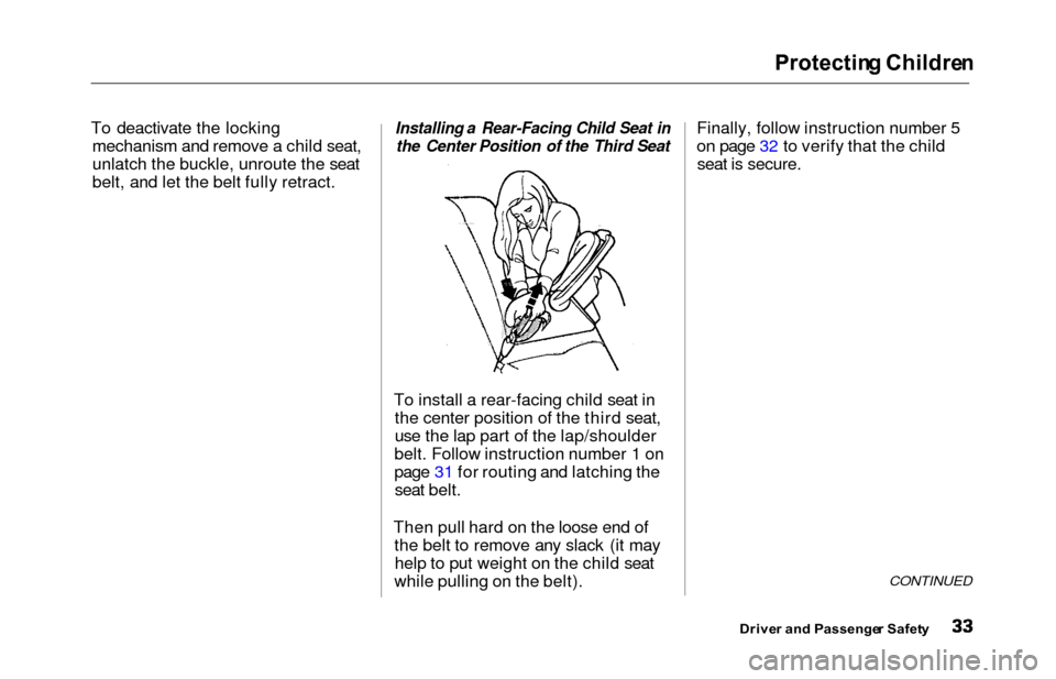 HONDA ODYSSEY 2000 RA6-RA9 / 2.G Owners Guide Protecting Childre n
To deactivate the locking
mechanism and remove a child seat,
unlatch the buckle, unroute the seat
belt, and let the belt fully retract.Installing a Rear-Facing Child Seat in
the C