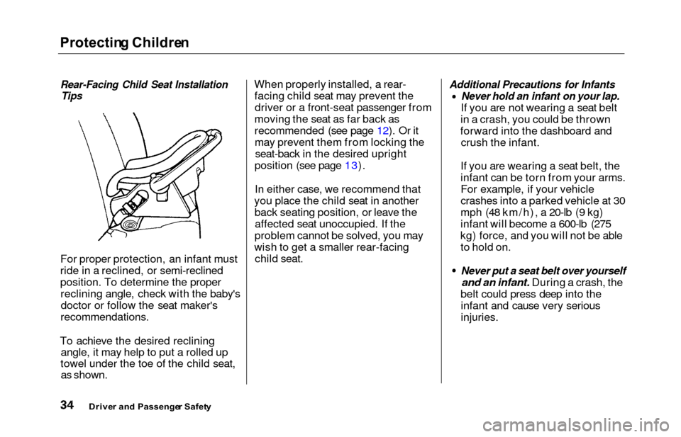 HONDA ODYSSEY 2000 RA6-RA9 / 2.G Owners Manual Protecting Childre n
Rear-Facing Child Seat Installation
Tips
For proper protection, an infant must
ride in a reclined, or semi-reclined
position. To determine the proper
reclining angle, check with t