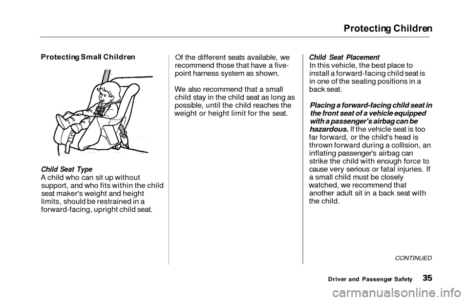 HONDA ODYSSEY 2000 RA6-RA9 / 2.G User Guide Protecting Childre n
Protectin g Smal l Childre n
Child Seat Type
A child who can sit up without
support, and who fits within the child
seat makers weight and height
limits, should be restrained in a