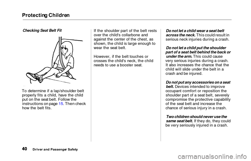 HONDA ODYSSEY 2000 RA6-RA9 / 2.G Service Manual Protecting Childre n
Checking Seat Belt Fit
To determine if a lap/shoulder belt
properly fits a child, have the child
put on the seat belt. Follow the
instructions on page 15. Then check
how the belt 