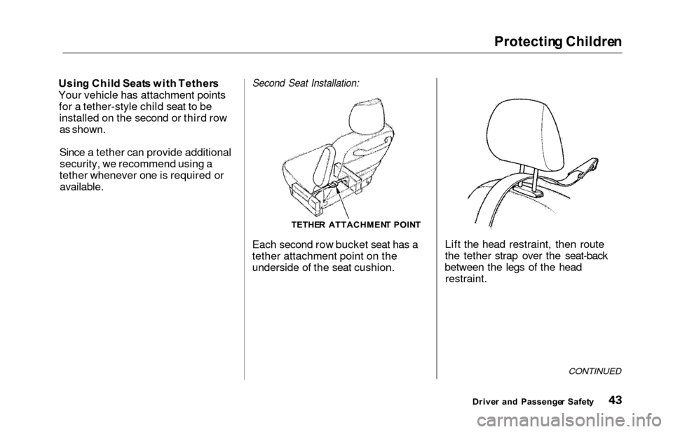 HONDA ODYSSEY 2000 RA6-RA9 / 2.G Service Manual Protecting Childre n
Using Chil d Seat s wit h Tether s
Your vehicle has attachment points for a tether-style child seat to beinstalled on the second or third row
as shown.
Since a tether can provide HONDA ODYSSEY 2000 RA6-RA9 / 2.G Service Manual Protecting Childre n
Using Chil d Seat s wit h Tether s
Your vehicle has attachment points for a tether-style child seat to beinstalled on the second or third row
as shown.
Since a tether can provide