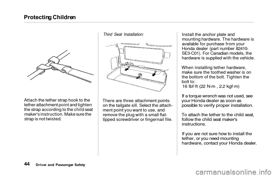 HONDA ODYSSEY 2000 RA6-RA9 / 2.G Service Manual Protecting Childre n
Attach the tether strap hook to the
tether attachment point and tighten
the strap according to the child seat
makers instruction. Make sure the
strap is not twisted.
Third Seat I HONDA ODYSSEY 2000 RA6-RA9 / 2.G Service Manual Protecting Childre n
Attach the tether strap hook to the
tether attachment point and tighten
the strap according to the child seat
makers instruction. Make sure the
strap is not twisted.
Third Seat I