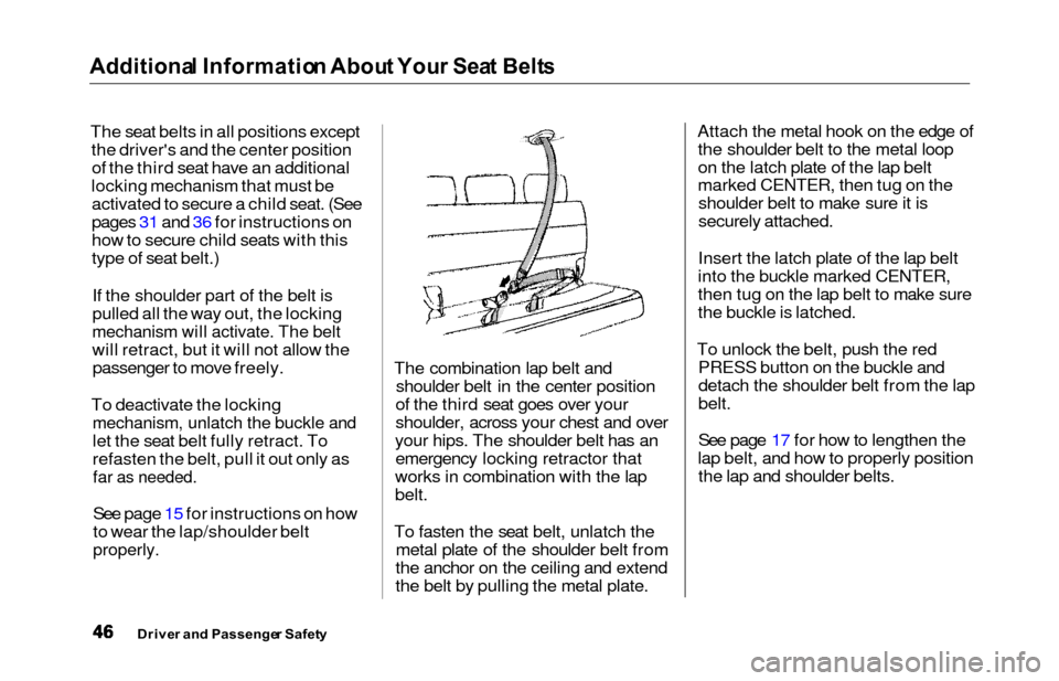 HONDA ODYSSEY 2000 RA6-RA9 / 2.G Service Manual Additional Informatio n Abou t You r Sea t Belt s
The seat belts in all positions except
the drivers and the center positionof the third seat have an additional
locking mechanism that must be activat