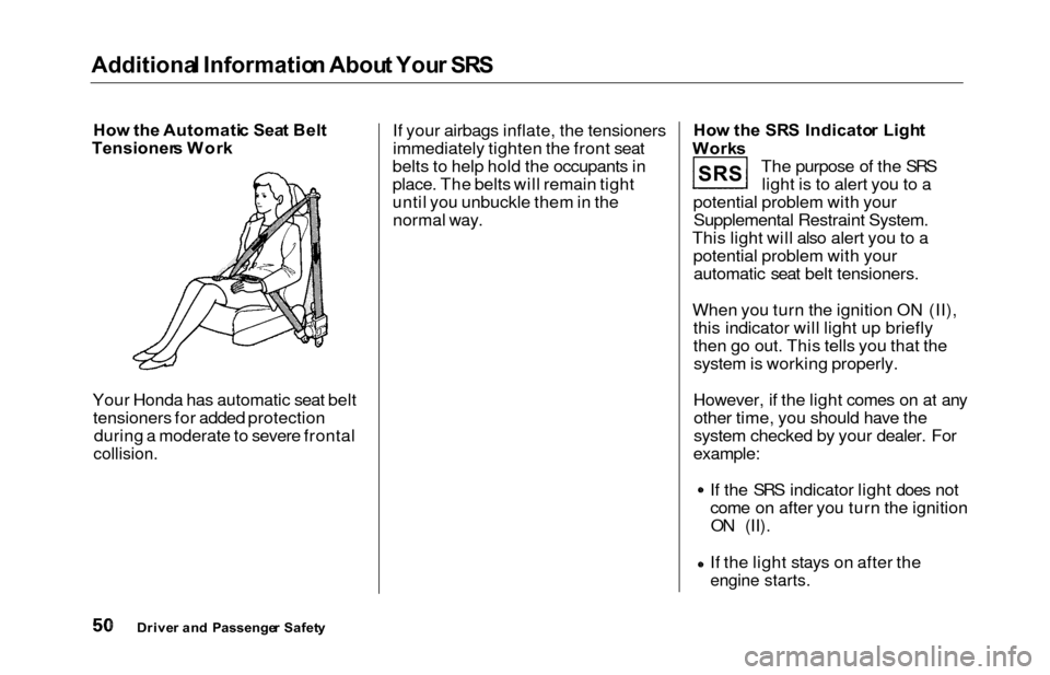 HONDA ODYSSEY 2000 RA6-RA9 / 2.G Workshop Manual Additional Informatio n Abou t You r SR S
How th e Automati c Sea t Bel t
Tensioner s Wor k
Your Honda has automatic seat belt tensioners for added protection during a moderate to severe frontal
colli HONDA ODYSSEY 2000 RA6-RA9 / 2.G Workshop Manual Additional Informatio n Abou t You r SR S
How th e Automati c Sea t Bel t
Tensioner s Wor k
Your Honda has automatic seat belt tensioners for added protection during a moderate to severe frontal
colli
