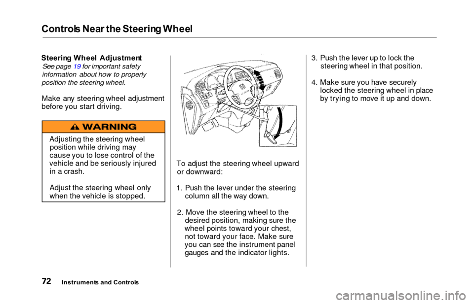 HONDA ODYSSEY 2000 RA6-RA9 / 2.G Manual PDF Controls Nea r th e Steerin g Whee l
Steerin g Whee l  Adjustmen t
See page 19 for important safety
information about how to properly
position the steering wheel.
Make any steering wheel adjustment
be