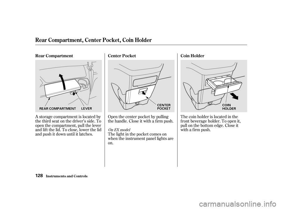 HONDA ODYSSEY 2001 RA6-RA9 / 2.G Owners Manual A storage compartment is located by 
the third seat on the driver’s side. To
open the compartment, pull the lever
and lif t the lid. To close, lower the lid
and push it down until it latches.The coi