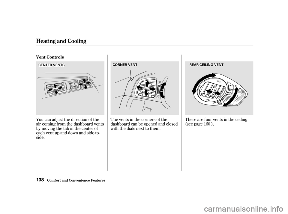 HONDA ODYSSEY 2001 RA6-RA9 / 2.G Owners Manual The vents in the corners of the
dashboard can be opened and closed
with the dials next to them.
You can adjust the direction of the
air coming f rom the dashboard vents
by moving the tab in the cente HONDA ODYSSEY 2001 RA6-RA9 / 2.G Owners Manual The vents in the corners of the
dashboard can be opened and closed
with the dials next to them.
You can adjust the direction of the
air coming f rom the dashboard vents
by moving the tab in the cente