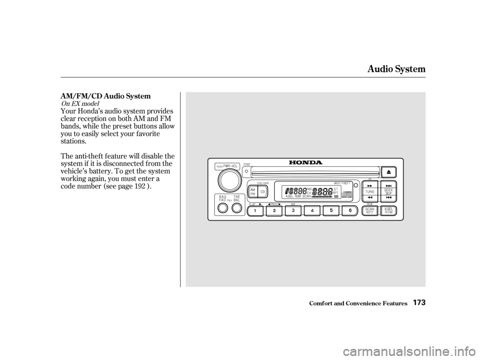 HONDA ODYSSEY 2001 RA6-RA9 / 2.G Owners Manual Your Honda’s audio system provides 
clear reception on both AM and FM
bands, while the preset buttons allow
you to easily select your f avorite
stations. 
The anti-thef t f eature will disable the 
