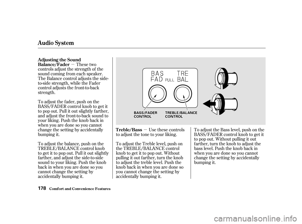 HONDA ODYSSEY 2001 RA6-RA9 / 2.G Owners Manual µµ
These two
controls adjust the strength of the 
sound coming f rom each speaker.
The Balance control adjusts the side-
to-side strength, while the Fader
control adjusts the f ront-to-back
streng