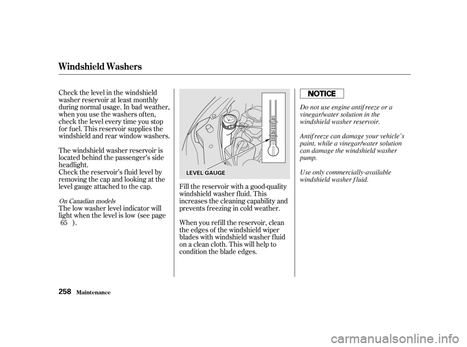 HONDA ODYSSEY 2001 RA6-RA9 / 2.G Owners Manual Fill the reservoir with a good-quality 
windshield washer f luid. This
increases the cleaning capability and
prevents f reezing in cold weather. 
When you ref ill the reservoir, clean 
the edges of th