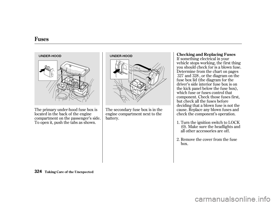 HONDA ODYSSEY 2001 RA6-RA9 / 2.G Owners Manual If something electrical in your 
vehicle stops working, the first thing
youshouldcheckforisablownfuse.
Determine f rom the chart on pagesand , or the diagram on the
f use box lid (the diagram f or the