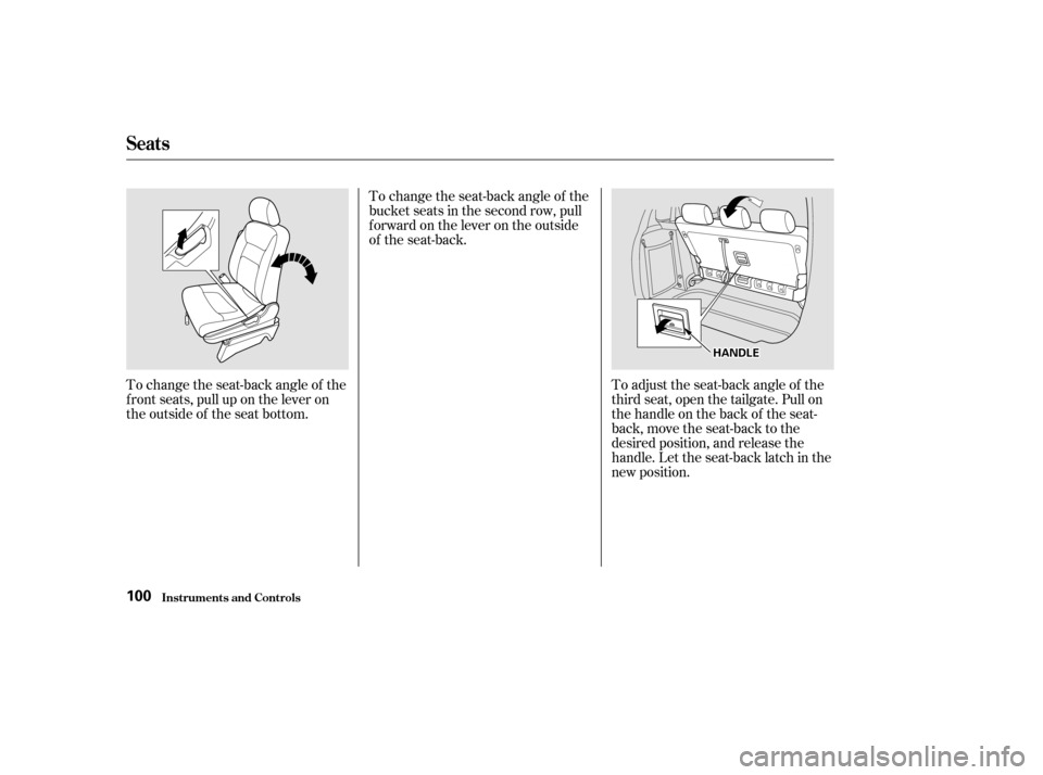 HONDA ODYSSEY 2002 RA6-RA9 / 2.G Owners Manual To adjust the seat-back angle of the
third seat, open the tailgate. Pull on
the handle on the back of the seat-
back, move the seat-back to the
desired position, and release the
handle. Let the seat-b
