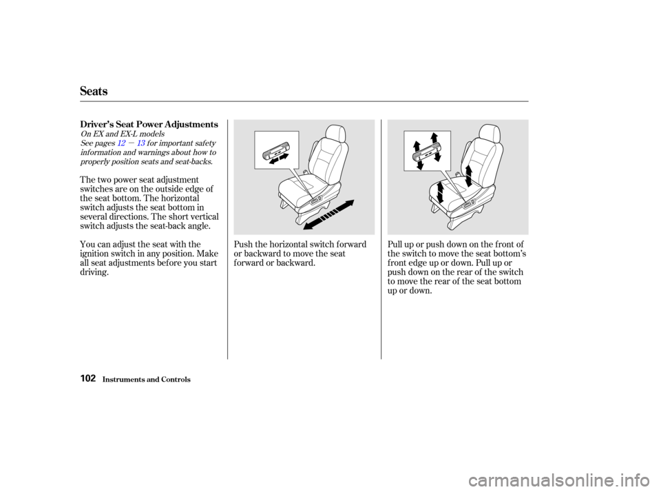 HONDA ODYSSEY 2002 RA6-RA9 / 2.G Owners Manual µ
Pull up or push down on the f ront of
the switch to move the seat bottom’s
f ront edge up or down. Pull up or
push down on the rear of the switch
to move the rear of the seat bottom
up or down.
