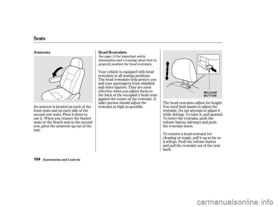 HONDA ODYSSEY 2002 RA6-RA9 / 2.G Owners Manual To remove a head restraint f or
cleaning or repair, pull it up as f ar as
it will go. Push the release button
and pull the restraint out of the seat-
back. The head restraints adjust f or height.
You 