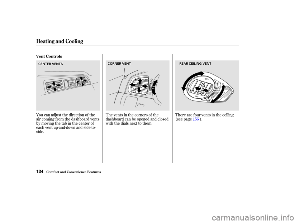 HONDA ODYSSEY 2002 RA6-RA9 / 2.G Owners Manual The vents in the corners of the
dashboard can be opened and closed
with the dials next to them.
You can adjust the direction of the
air coming f rom the dashboard vents
by moving the tab in the center