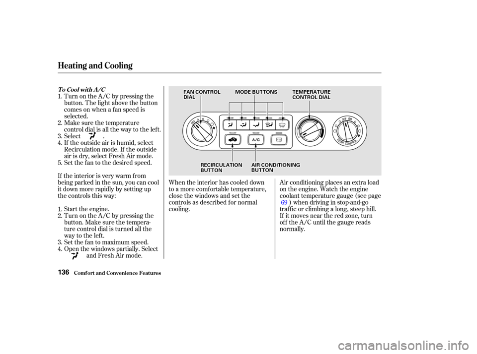 HONDA ODYSSEY 2002 RA6-RA9 / 2.G Owners Manual When the interior has cooled down
to a more comf ortable temperature,
close the windows and set the
controls as described f or normal
cooling.Air conditioning places an extra load
on the engine. Watch HONDA ODYSSEY 2002 RA6-RA9 / 2.G Owners Manual When the interior has cooled down
to a more comf ortable temperature,
close the windows and set the
controls as described f or normal
cooling.Air conditioning places an extra load
on the engine. Watch
