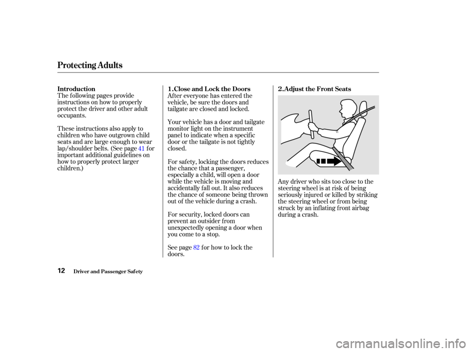 HONDA ODYSSEY 2002 RA6-RA9 / 2.G User Guide The f ollowing pages provide
instructions on how to properly
protect the driver and other adult
occupants.
These instructions also apply to
children who have outgrown child
seats and are large enough 