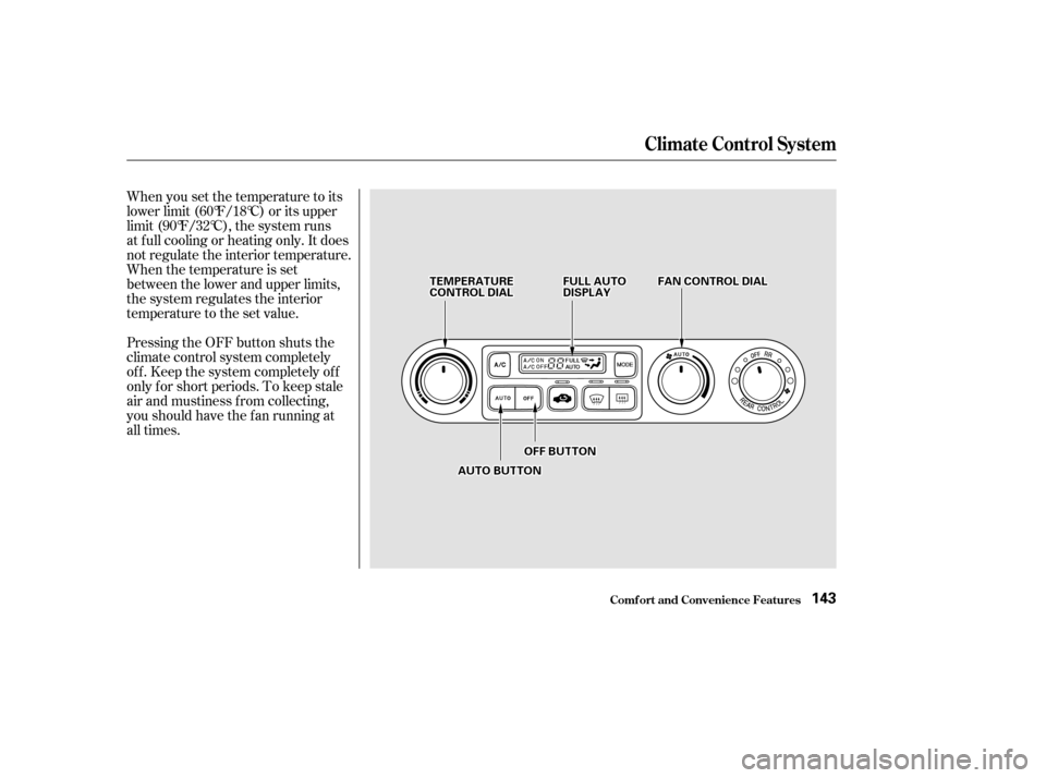 HONDA ODYSSEY 2002 RA6-RA9 / 2.G Owners Manual When you set the temperature to its
lower limit (60°F/18°C) or its upper
limit (90°F/32°C), the system runs
at f ull cooling or heating only. It does
not regulate the interior temperature.
When th HONDA ODYSSEY 2002 RA6-RA9 / 2.G Owners Manual When you set the temperature to its
lower limit (60°F/18°C) or its upper
limit (90°F/32°C), the system runs
at f ull cooling or heating only. It does
not regulate the interior temperature.
When th