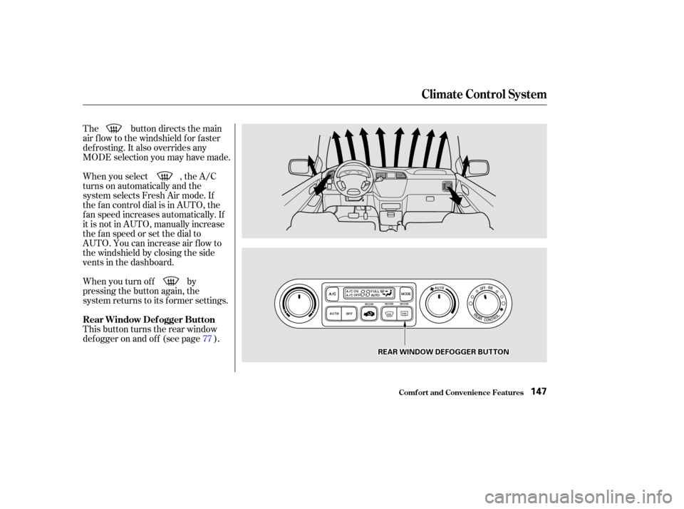 HONDA ODYSSEY 2002 RA6-RA9 / 2.G Owners Manual The button directs the main
air f low to the windshield f or f aster
def rosting. It also overrides any
MODE selection you may have made.
When you select , the A/C
turns on automatically and the
syste HONDA ODYSSEY 2002 RA6-RA9 / 2.G Owners Manual The button directs the main
air f low to the windshield f or f aster
def rosting. It also overrides any
MODE selection you may have made.
When you select , the A/C
turns on automatically and the
syste