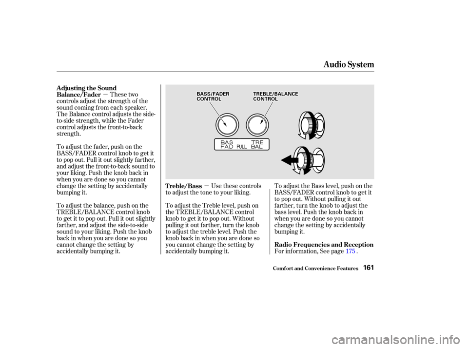 HONDA ODYSSEY 2002 RA6-RA9 / 2.G Owners Manual µµ
These two
controls adjust the strength of the
sound coming f rom each speaker.
The Balance control adjusts the side-
to-side strength, while the Fader
control adjusts the f ront-to-back
strengt
