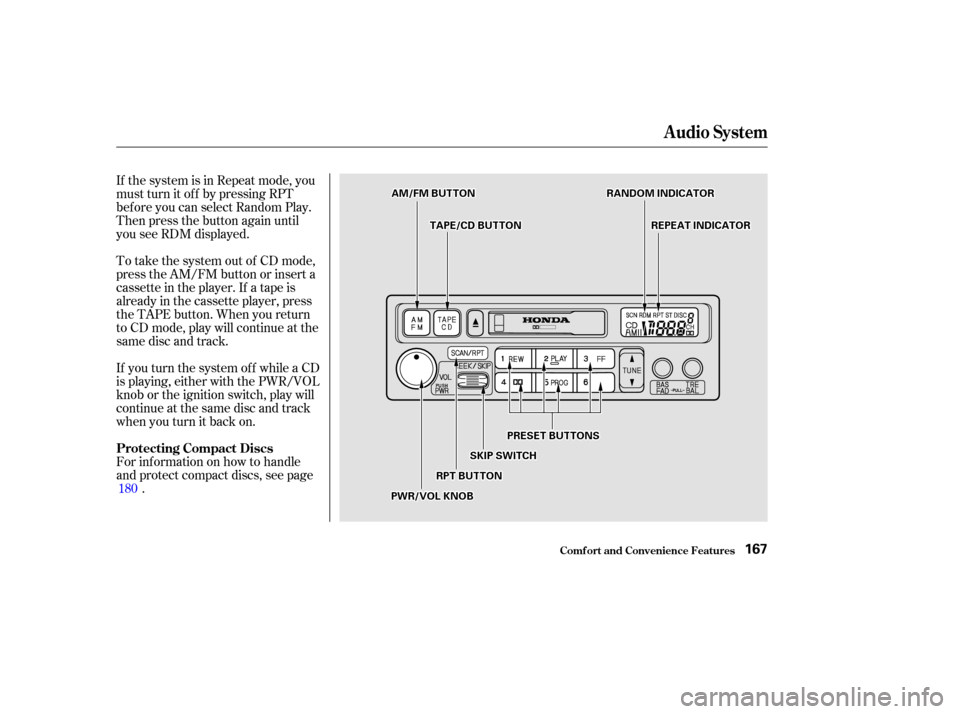 HONDA ODYSSEY 2002 RA6-RA9 / 2.G Owners Manual If the system is in Repeat mode, you
must turn it of f by pressing RPT
bef ore you can select Random Play.
Then press the button again until
you see RDM displayed.
To take the system out of CD mode,
p