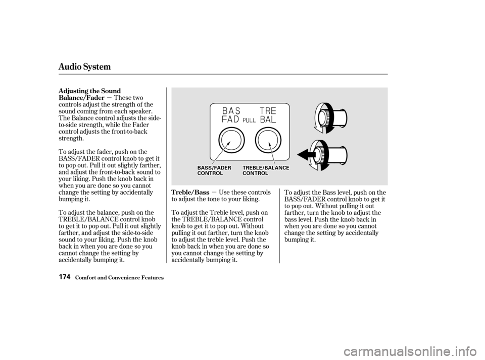 HONDA ODYSSEY 2002 RA6-RA9 / 2.G Owners Manual µµ
These two
controls adjust the strength of the
sound coming f rom each speaker.
The Balance control adjusts the side-
to-side strength, while the Fader
control adjusts the f ront-to-back
strengt