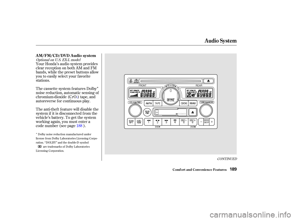 HONDA ODYSSEY 2002 RA6-RA9 / 2.G Owners Manual Î
Î
CONT INUED
Your Honda’s audio system provides
clear reception on both AM and FM
bands, while the preset buttons allow
you to easily select your f avorite
stations.
The cassette system f eatu