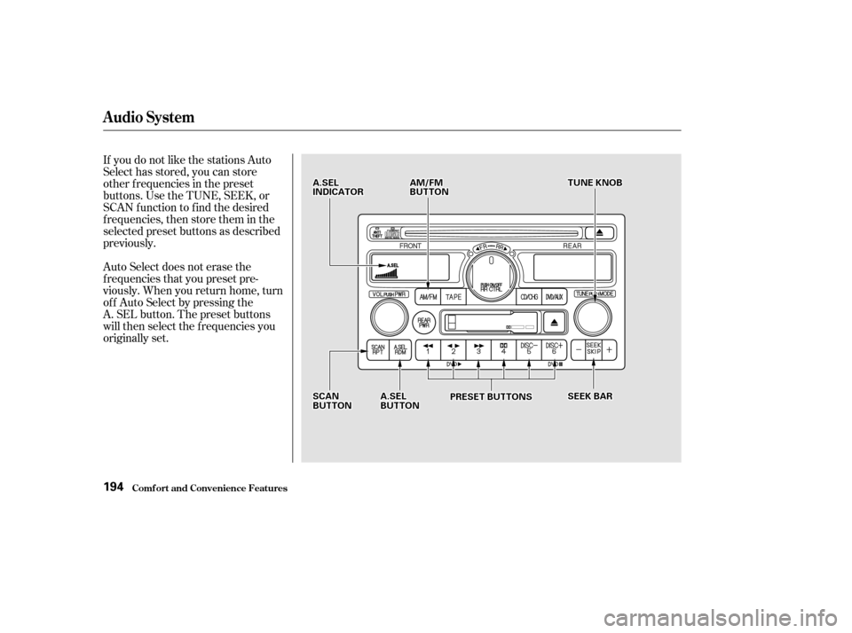 HONDA ODYSSEY 2002 RA6-RA9 / 2.G Owners Manual If you do not like the stations Auto
Select has stored, you can store
other f requencies in the preset
buttons. Use the TUNE, SEEK, or
SCAN f unction to f ind the desired
f requencies, then store them