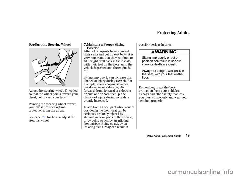 HONDA ODYSSEY 2002 RA6-RA9 / 2.G Owners Manual Adjust the steering wheel, if needed,
so that the wheel points toward your
chest, not toward your f ace.
Pointing the steering wheel toward
your chest provides optimal
protection f rom the airbag.
See HONDA ODYSSEY 2002 RA6-RA9 / 2.G Owners Manual Adjust the steering wheel, if needed,
so that the wheel points toward your
chest, not toward your f ace.
Pointing the steering wheel toward
your chest provides optimal
protection f rom the airbag.
See