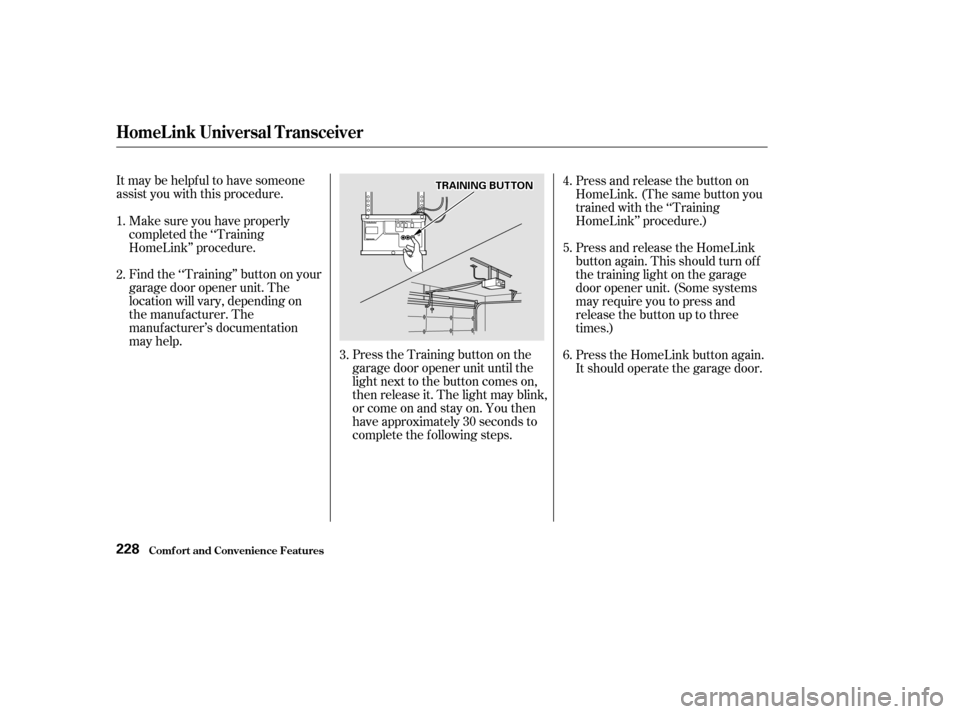 HONDA ODYSSEY 2002 RA6-RA9 / 2.G Owners Manual Itmaybehelpfultohavesomeone
assist you with this procedure.Find the ‘‘Training’’ button on your
garage door opener unit. The
location will vary, depending on
the manufacturer. The
manufacturer HONDA ODYSSEY 2002 RA6-RA9 / 2.G Owners Manual Itmaybehelpfultohavesomeone
assist you with this procedure.Find the ‘‘Training’’ button on your
garage door opener unit. The
location will vary, depending on
the manufacturer. The
manufacturer