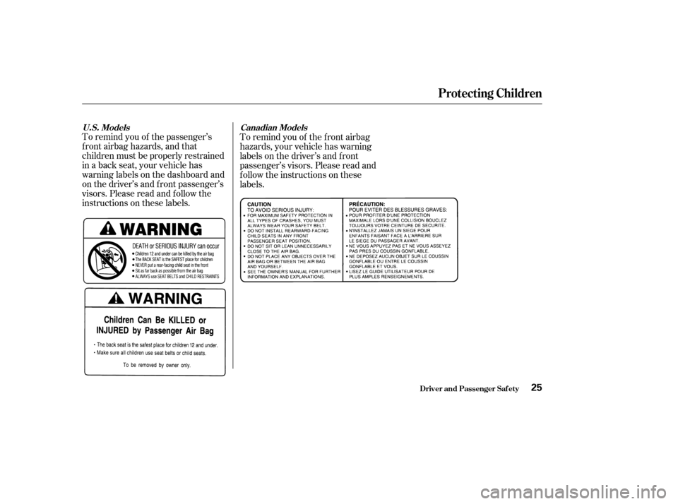 HONDA ODYSSEY 2002 RA6-RA9 / 2.G Owners Manual To remind you of the passenger’s
f ront airbag hazards, and that
children must be properly restrained
in a back seat, your vehicle has
warninglabelsonthedashboardand
on the driver’s and f ront pas HONDA ODYSSEY 2002 RA6-RA9 / 2.G Owners Manual To remind you of the passenger’s
f ront airbag hazards, and that
children must be properly restrained
in a back seat, your vehicle has
warninglabelsonthedashboardand
on the driver’s and f ront pas