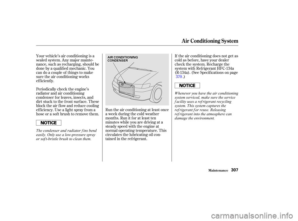 HONDA ODYSSEY 2002 RA6-RA9 / 2.G Owners Manual Run the air conditioning at least once
a week during the cold weather
months. Run it f or at least ten
minutes while you are driving at a
steady speed with the engine at
normal operating temperature. 