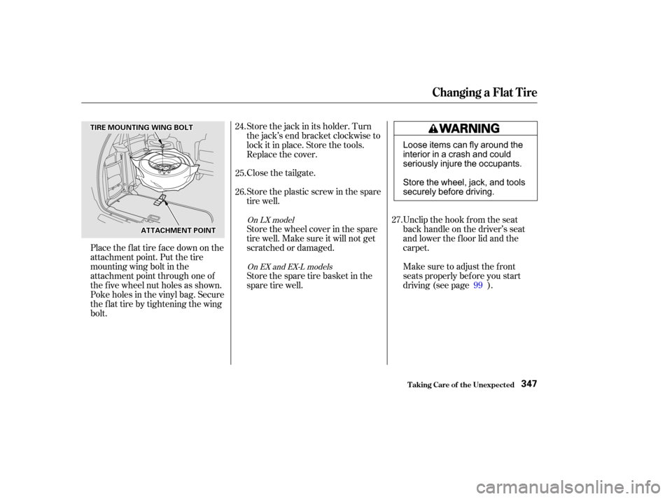 HONDA ODYSSEY 2002 RA6-RA9 / 2.G Owners Manual Unclip the hook f rom the seat
back handle on the driver’s seat
and lower the f loor lid and the
carpet.
Make sure to adjust the f ront
seats properly bef ore you start
driving (see page ).
Store th
