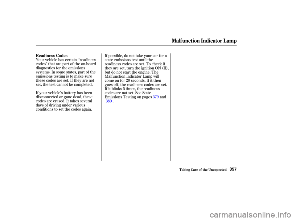 HONDA ODYSSEY 2002 RA6-RA9 / 2.G Owners Manual Your vehicle has certain ‘‘readiness
codes’’ that are part of the on-board
diagnostics f or the emissions
systems. In some states, part of the
emissions testing is to make sure
these codes are