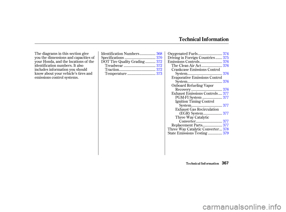 HONDA ODYSSEY 2002 RA6-RA9 / 2.G Owners Manual Thediagramsinthissectiongive
you the dimensions and capacities of
your Honda, and the locations of the
identif ication numbers. It also
includes inf ormation you should
know about your vehicle’s tir