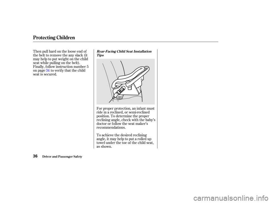 HONDA ODYSSEY 2002 RA6-RA9 / 2.G Owners Guide Forproperprotection,aninfantmust
ride in a reclined, or semi-reclined
position. To determine the proper
reclining angle, check with the baby’s
doctor or f ollow the seat maker’s
recommendations.
T HONDA ODYSSEY 2002 RA6-RA9 / 2.G Owners Guide Forproperprotection,aninfantmust
ride in a reclined, or semi-reclined
position. To determine the proper
reclining angle, check with the baby’s
doctor or f ollow the seat maker’s
recommendations.
T