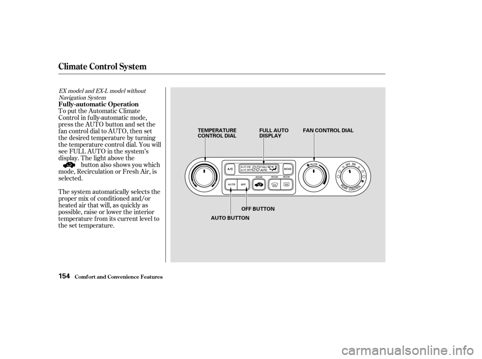 HONDA ODYSSEY 2003 RB1-RB2 / 3.G Owners Manual The system automatically selects the
proper mix of conditioned and/or
heated air that will, as quickly as
possible, raise or lower the interior
temperature f rom its current level to
the set temperatu