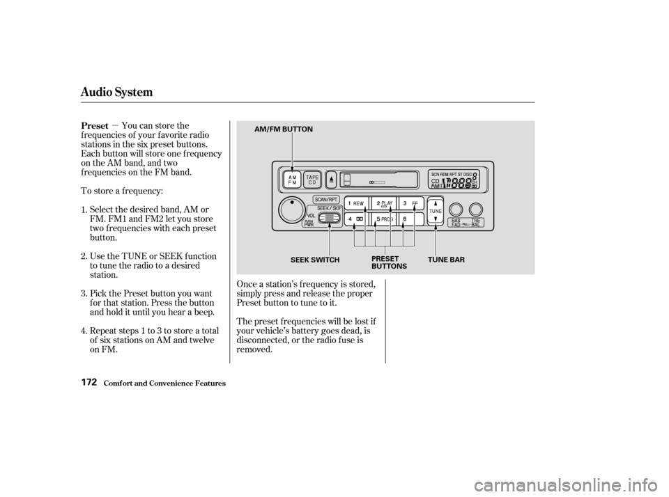 HONDA ODYSSEY 2003 RB1-RB2 / 3.G Owners Manual µYou can store the
f requencies of your f avorite radio
stations in the six preset buttons.
Each button will store one f requency
on the AM band, and two
f requencies on the FM band.
To store a f re