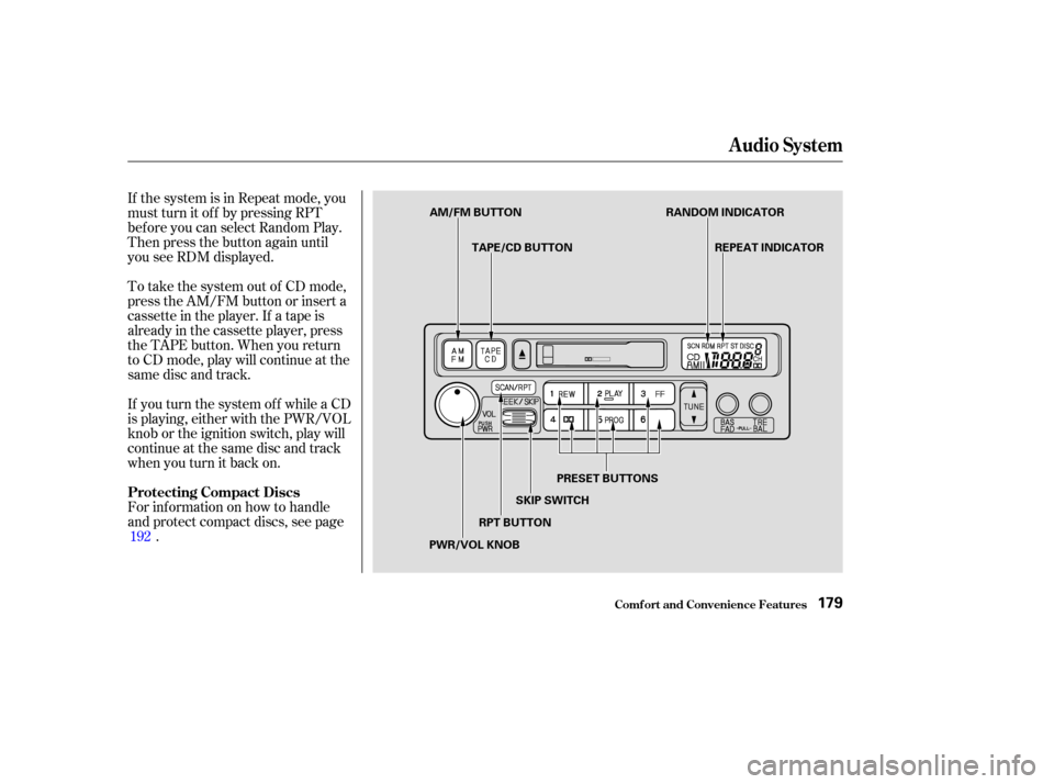 HONDA ODYSSEY 2003 RB1-RB2 / 3.G Owners Manual If the system is in Repeat mode, you
must turn it of f by pressing RPT
bef ore you can select Random Play.
Then press the button again until
you see RDM displayed.
To take the system out of CD mode,
p