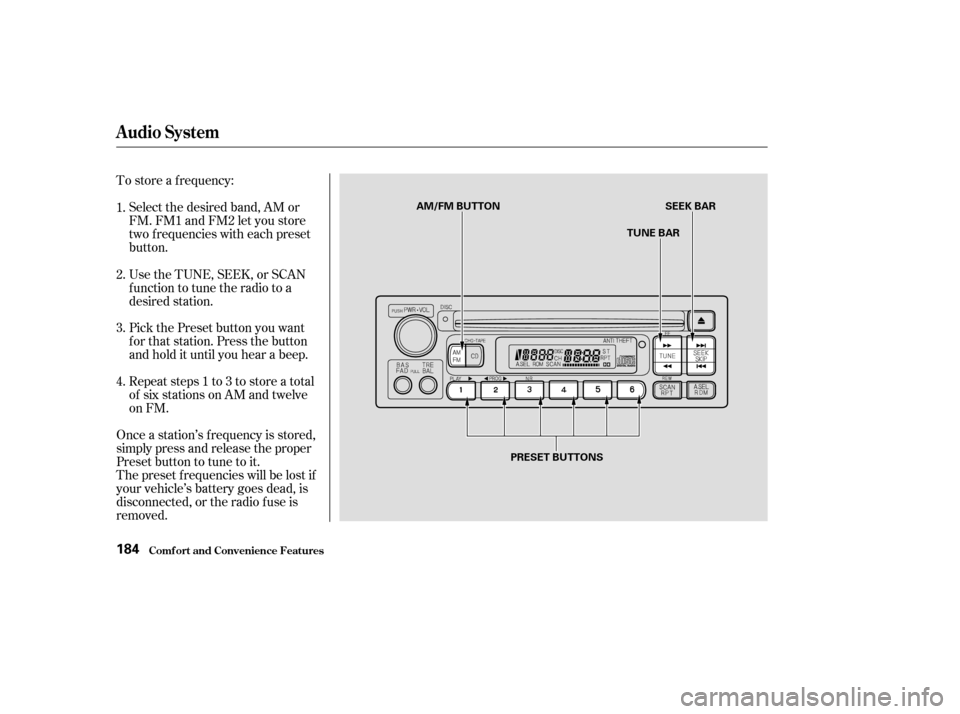 HONDA ODYSSEY 2003 RB1-RB2 / 3.G Owners Manual To store a f requency:Select the desired band, AM or
FM. FM1 and FM2 let you store
two f requencies with each preset
button.
Pick the Preset button you want
for that station. Press the button
and hold