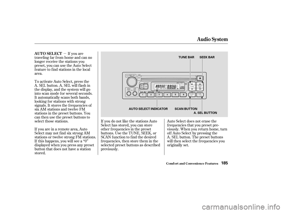 HONDA ODYSSEY 2003 RB1-RB2 / 3.G Owners Manual µIf you are
traveling far from home and can no
longer receive the stations you
preset, you can use the Auto Select
feature to find stations in the local
area.
If you are in a remote area, Auto
Selec