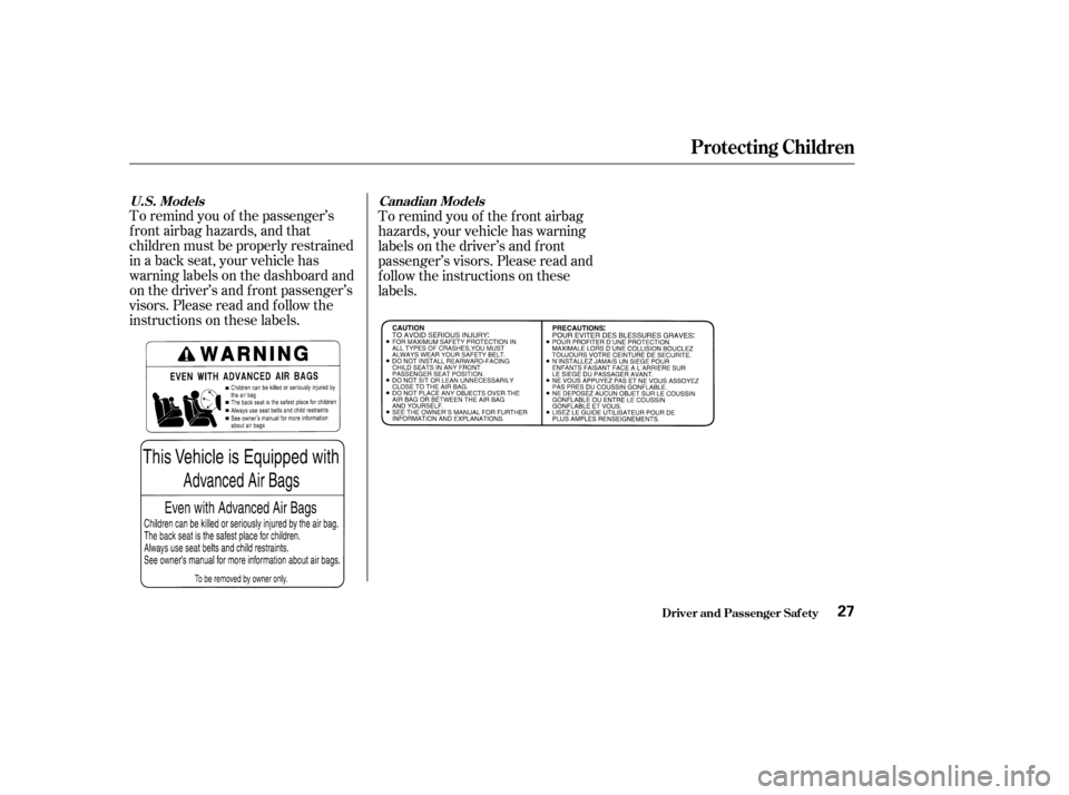 HONDA ODYSSEY 2003 RB1-RB2 / 3.G Owners Manual To remind you of the passenger’s
f ront airbag hazards, and that
children must be properly restrained
in a back seat, your vehicle has
warninglabelsonthedashboardand
on the driver’s and f ront pas HONDA ODYSSEY 2003 RB1-RB2 / 3.G Owners Manual To remind you of the passenger’s
f ront airbag hazards, and that
children must be properly restrained
in a back seat, your vehicle has
warninglabelsonthedashboardand
on the driver’s and f ront pas