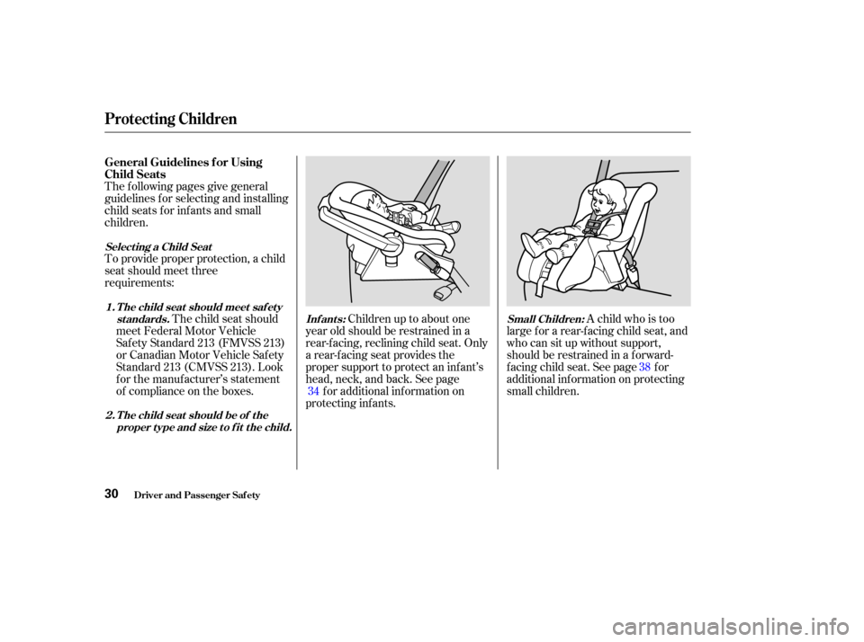 HONDA ODYSSEY 2003 RB1-RB2 / 3.G Owners Guide The f ollowing pages give general
guidelines f or selecting and installing
child seats f or inf ants and small
children.
To provide proper protection, a child
seat should meet three
requirements:Child